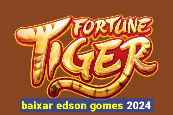 baixar edson gomes 2024